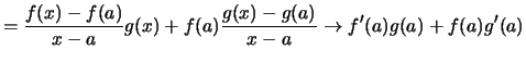 $\displaystyle = \frac{f(x)-f(a)}{x-a}g(x) + f(a)\frac{g(x)-g(a)}{x-a}
\to f'(a)g(a) + f(a)g'(a)$