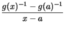 $\displaystyle \frac{ g(x)^{-1}-g(a)^{-1}}{x-a}$