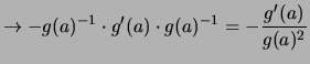 $\displaystyle \to -g(a)^{-1}\cdot g'(a)\cdot g(a)^{-1} = -\frac{g'(a)}{g(a)^2}$