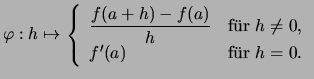 $\displaystyle \varphi: h \mapsto \left\{\begin{array}{ll}
\displaystyle
\frac{f...
...l ur \( h\not=0 \),}\\
f'(a) &\text{f\uml ur \( h=0 \).}
\end{array} \right.
$