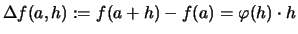 $\displaystyle \Delta f(a,h) :=f(a+h)-f(a) = \varphi(h)\cdot h$