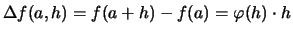 $\displaystyle \Delta f(a,h)=f(a+h)-f(a) = \varphi(h) \cdot h$