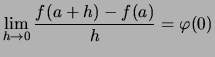 $\displaystyle \lim\limits_{h\to 0}\frac{f(a+h)-f(a)}{h}= \varphi(0) $