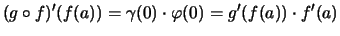 $\displaystyle (g\circ f)'(f(a)) = \gamma(0)\cdot \varphi(0)
= g'(f(a))\cdot f'(a)$