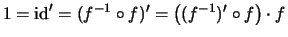 $ 1 = \mathrm{id}' = (f^{-1}\circ f)' = \bigl((f^{-1})'\circ f\big)\cdot f $