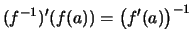 $\displaystyle (f^{-1})'(f(a)) = \bigl(f'(a)\bigr)^{-1}$