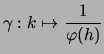 $\displaystyle \gamma : k \mapsto \frac{1}{\varphi(h)}$