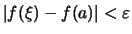 $\displaystyle \vert f(\xi)-f(a)\vert <\varepsilon$