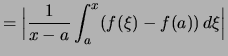 $\displaystyle = \Bigl\vert \frac{1}{x-a}\int_a^x(f(\xi)-f(a))\,d\xi \Bigr\vert$