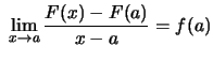 $ \ \displaystyle
\lim\limits_{x\to a} \frac{F(x)-F(a)}{x-a} =f(a) $
