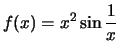 $\displaystyle f(x) = x^2 \sin\frac{1}{x}$