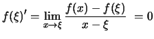 $\displaystyle f(\xi)' = \lim_{x\to\xi}\frac{ f(x)-f(\xi) }{ x-\xi }\ = 0$