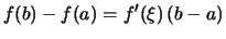 $\displaystyle f(b)-f(a) = f'(\xi)\,(b-a)$