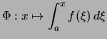 $\displaystyle \Phi: x\mapsto \int_a^x f(\xi)\,d\xi$