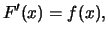 $\displaystyle F'(x) = f(x) ,$