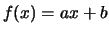 $ f(x)=ax+b$