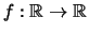 $\displaystyle f:\mathbb{R}\rightarrow\mathbb{R}$