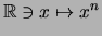 $\displaystyle \mathbb{R}\ni x \mapsto x^n
$