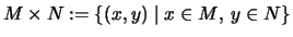 $\displaystyle M\times N:=\left\{ (x,y) \mid x\in M\mbox{, }y\in N\right\}
$