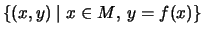 $\displaystyle \left\{ (x,y) \mid x\in M\mbox{, }y=f(x)\right\}$