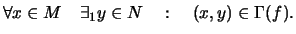 $\displaystyle \forall x \in M\quad \exists_1 y \in N\quad :\quad (x,y)\in \Gamma (f).
$