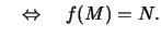 $\displaystyle \quad\Leftrightarrow\quad f(M) = N.
$