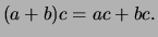 $\displaystyle (a+b)c=ac+bc.
$