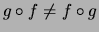 $ g\circ f \not= f\circ g$