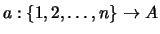 $\displaystyle a: \{1,2,\dots,n\} \rightarrow A
$