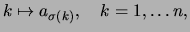 $\displaystyle k \mapsto a_{\sigma(k)}, \quad k=1,\dots n,
$