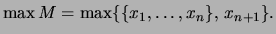 $\displaystyle \max M = \max\{ \{x_1,\dots,x_n\},\,x_{n+1}\}.
$