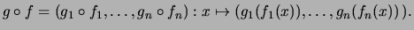 $\displaystyle g\circ f = (g_1\circ f_1,\dots,g_n\circ f_n): x \mapsto (g_1(f_1(x)),\dots,g_n(f_n(x))\,).
$