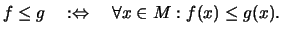 $\displaystyle f\leq g \quad:\Leftrightarrow\quad \forall x\in M: f(x)\leq g(x).
$