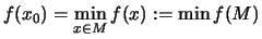 $\displaystyle f(x_0)= \min_{x\in M} f(x) :=\min f(M)$