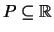 $ P\subseteq \mathbb{R}$