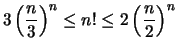 $\displaystyle 3\left( \frac{n}{3} \right)^n \leq n! \leq 2\left( \frac{n}{2} \right)^n
$