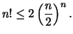 $\displaystyle n!\leq 2\left(\frac{n}{2}\right)^n.
$