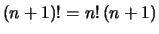 $\displaystyle {
(n+1)! = n!\,(n+1)}$