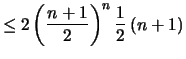 $\displaystyle \leq 2\left(\frac{n+1}{2} \right)^n \frac{1}{2}\, (n+1)$