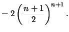 $\displaystyle = 2\left(\frac{n+1}{2} \right)^{n+1}.$