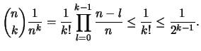 $\displaystyle \binom{n}{k} \frac{1}{n^k}
=\frac{1}{k!} \prod_{l=0}^{k-1} \frac{n-l}{n}
\leq \frac{1}{k!} \leq \frac{1}{2^{k-1}}.
$