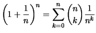 $\displaystyle {
\left( 1+ \frac{1}{n} \right)^n = \sum_{k=0}^n \binom{n}{k}\frac{1}{n^k} }$