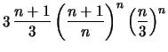 $\displaystyle 3\, \frac{n+1}{3} \left(\frac{n+1}{n} \right) ^n \left(\frac{n}{3} \right)^n$