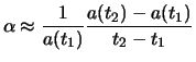 $\displaystyle \alpha \approx \frac{1}{a(t_1)}\frac{a(t_2)-a(t_1)}{t_2-t_1}
$