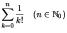 $\displaystyle \sum_{k=0}^n \frac{1}{k!}\quad (n \in \mathbb{N}_0)$