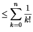 $\displaystyle \leq \sum_{k=0}^n \frac{1}{k!}$