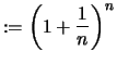 $\displaystyle :=\left(1+\frac{1}{n} \right)^n$