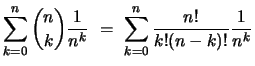 $\displaystyle \sum_{k=0}^n \binom{n}{k}\frac{1}{n^k}
\ =\ \sum_{k=0}^n \frac{n!}{k!(n-k)!}\frac{1}{n^k}$