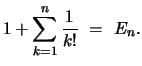 $\displaystyle 1 + \sum_{k=1}^n \frac{1}{k!}\ =\ E_n.$