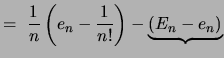 $\displaystyle =\ \frac{1}{n} \left( e_n - \frac{1}{n!} \right) - \underbrace{\left( E_n - e_n \right)}$